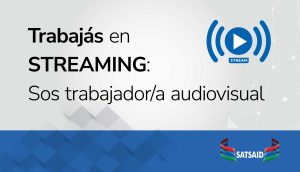 TRABAJÁS EN STREAMING: SOS TRABAJADOR/A AUDIOVISUAL